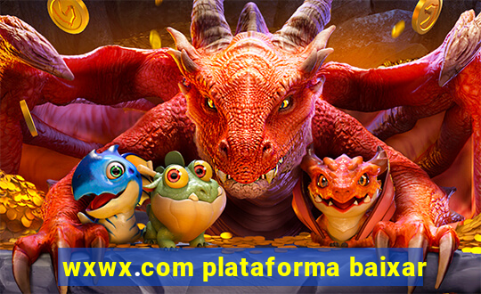 wxwx.com plataforma baixar